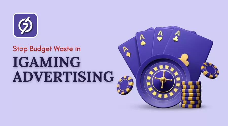 Expert-Verified Methods to Stop Budget Waste in iGaming Ads